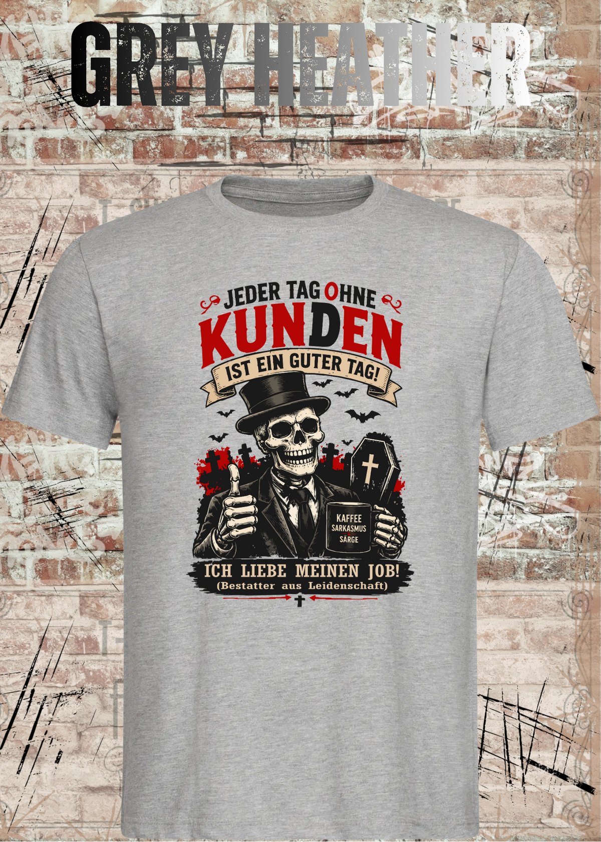 Bestatter T-Shirt – Jeder Tag ohne Kunden ist ein guter Tag in Grey Heather.