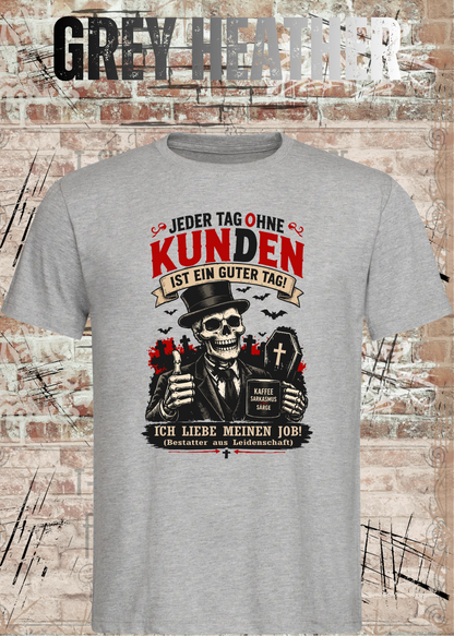 Bestatter T-Shirt – Jeder Tag ohne Kunden ist ein guter Tag in Grey Heather.