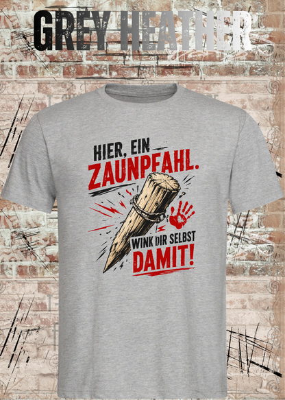 Hier, ein Zaunpfahl – Wink dir selbst damit | Lustiges Unisex T-Shirt