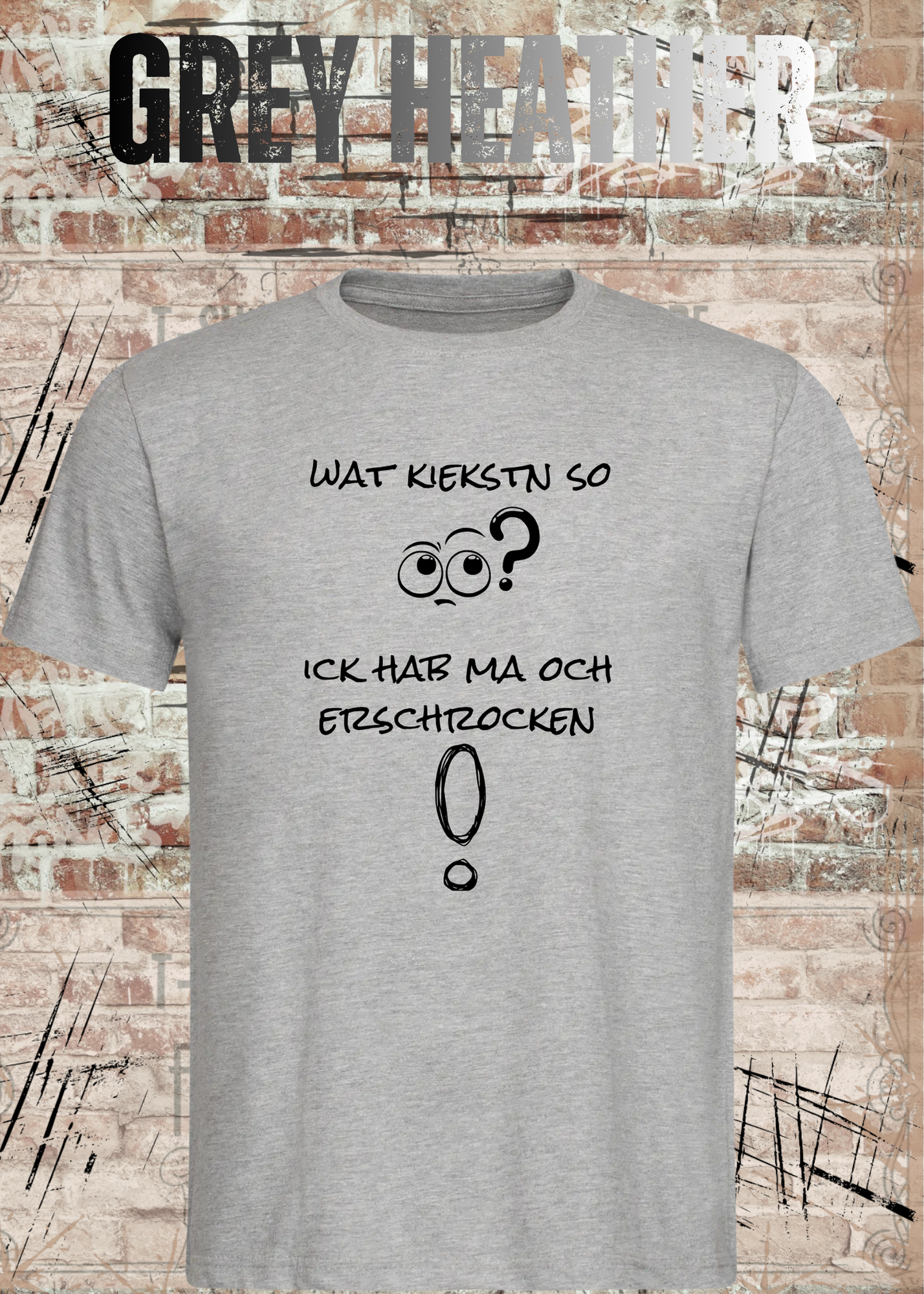 Wat kiekstn so blöde? Ick hab ma och erschrocken! – Berliner Unisex T-Shirt mit Spruch