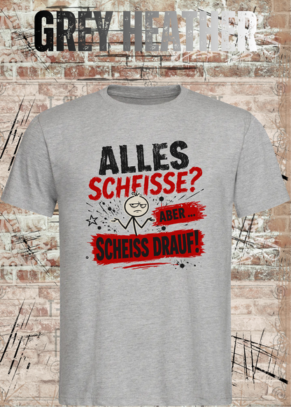 Alles Scheiße T-Shirt – Aber scheiß drauf!