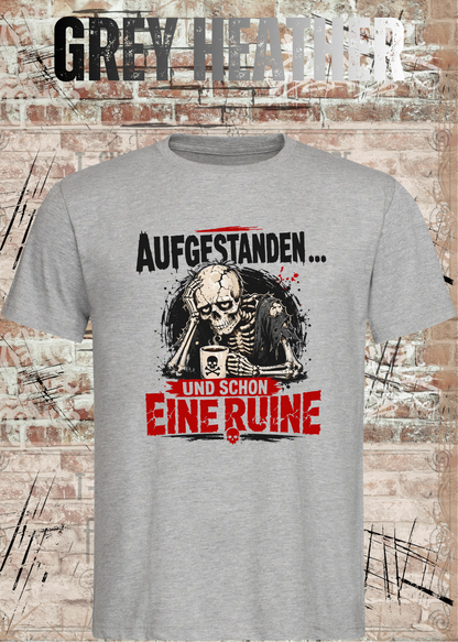 Aufgestanden und schon eine Ruine T-Shirt