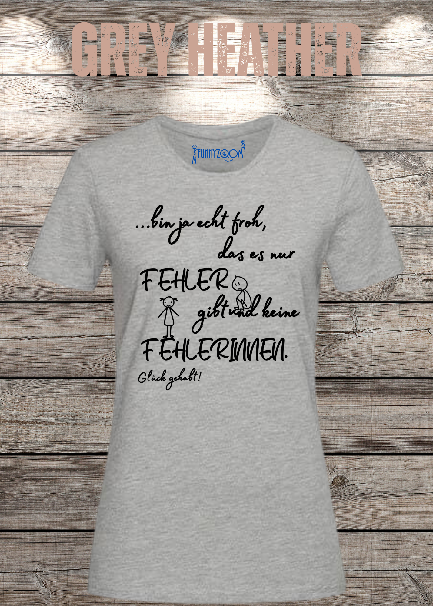 Damen T-Shirt 'Ich bin froh das es nur Fehler gibt und keine Fehlerinnen - Glück gehabt!'