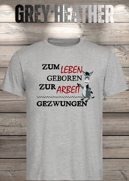 Unisex-T-Shirt „Zum Leben geboren zur Arbeit gezwungen“ in Grey Heather.