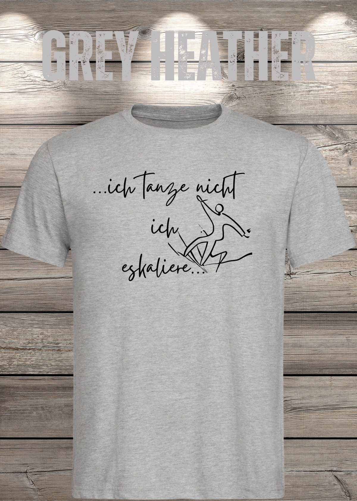 T-Shirt ich tanze nicht ich eskaliere in Grey Heather.