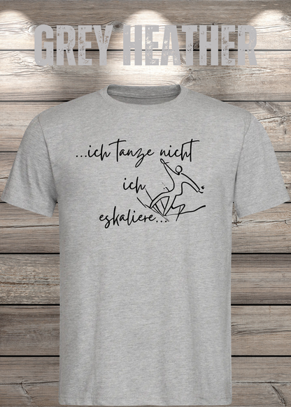 T-Shirt ich tanze nicht ich eskaliere in Grey Heather.