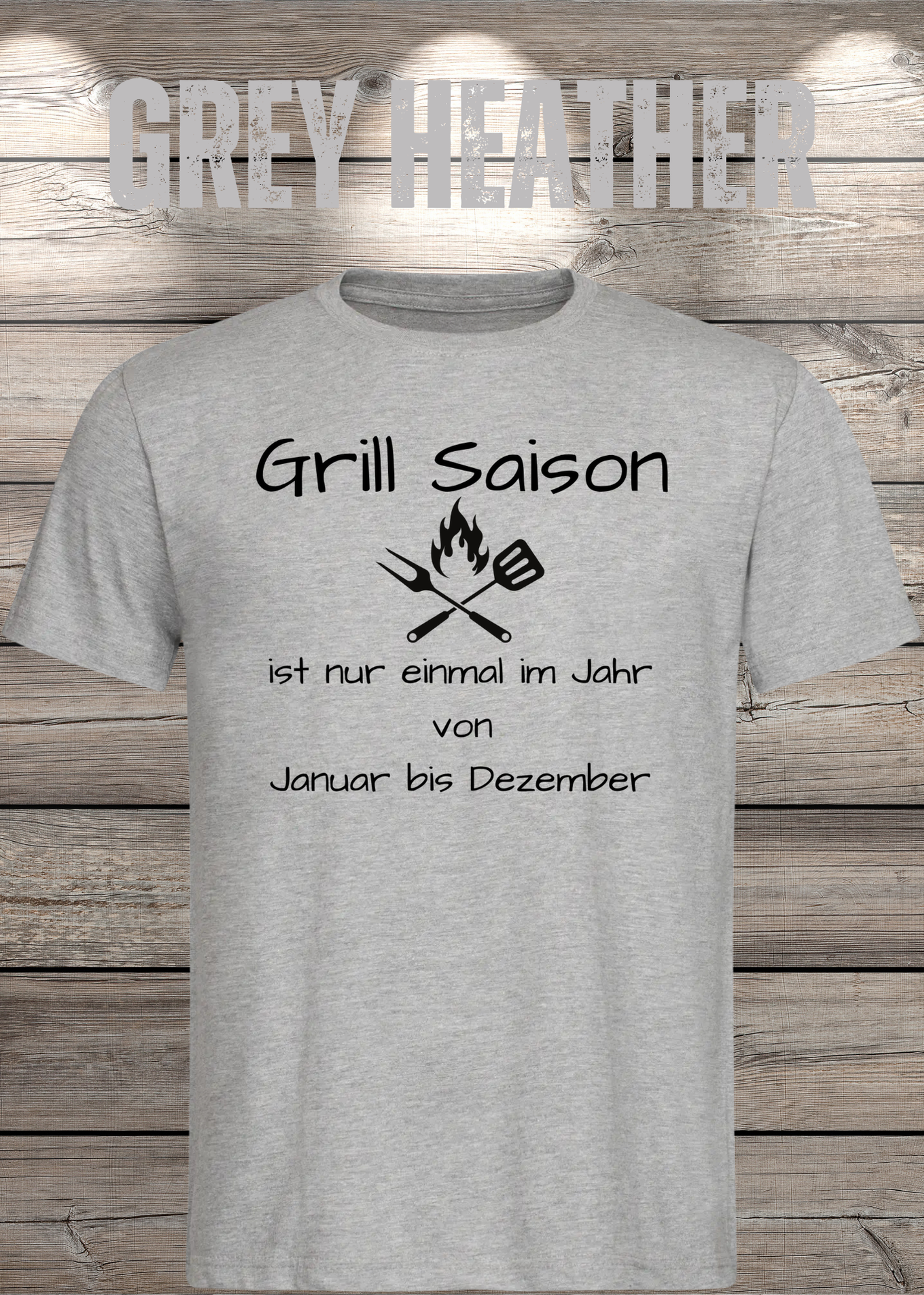 Grill Saison ist nur einmal im Jahr T-Shirt Januar bis Dezember Unisex