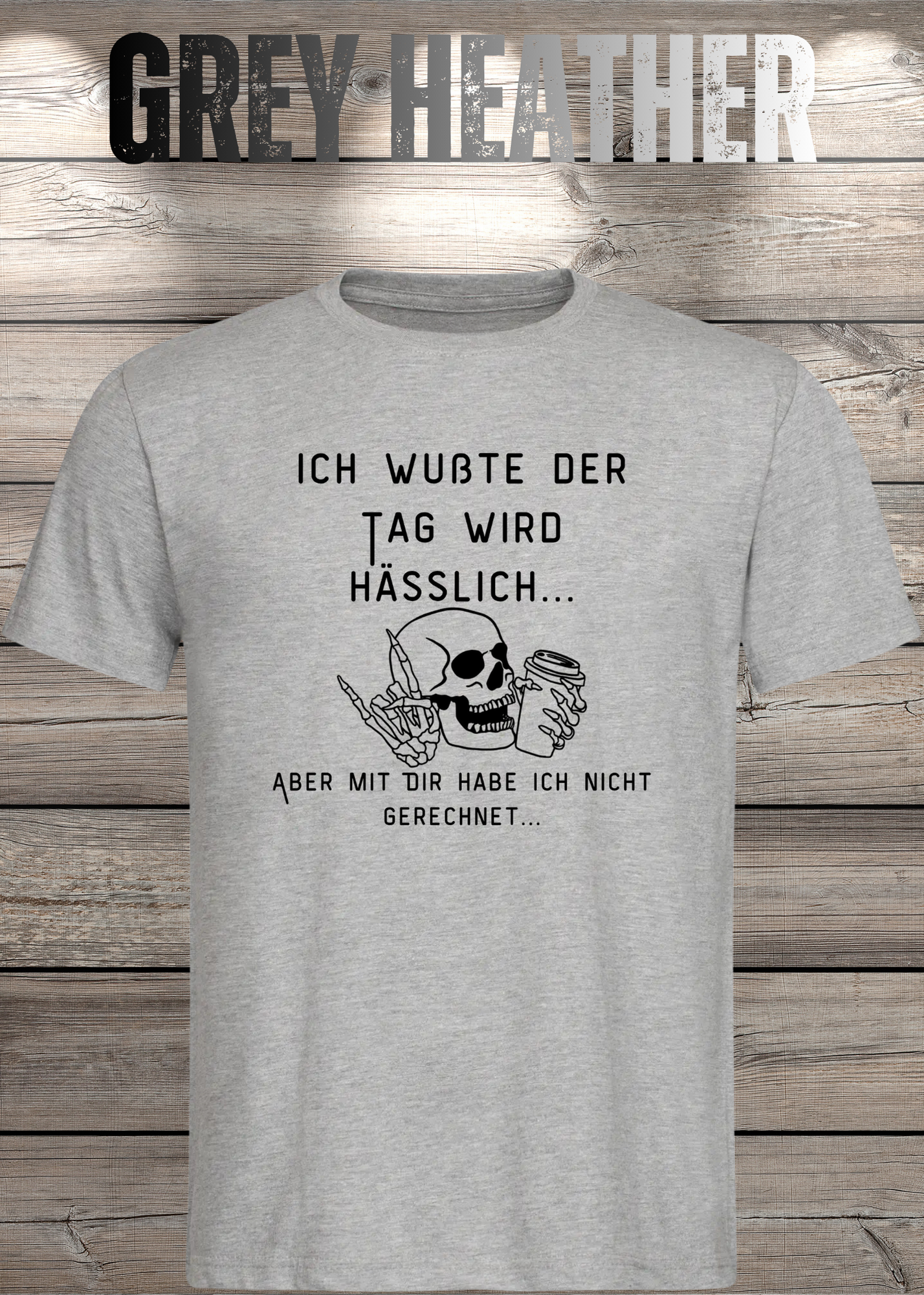 Ich wußte der Tag wird Hässlich Unisex T-Shirt - Witziger Spruch Geschenkidee