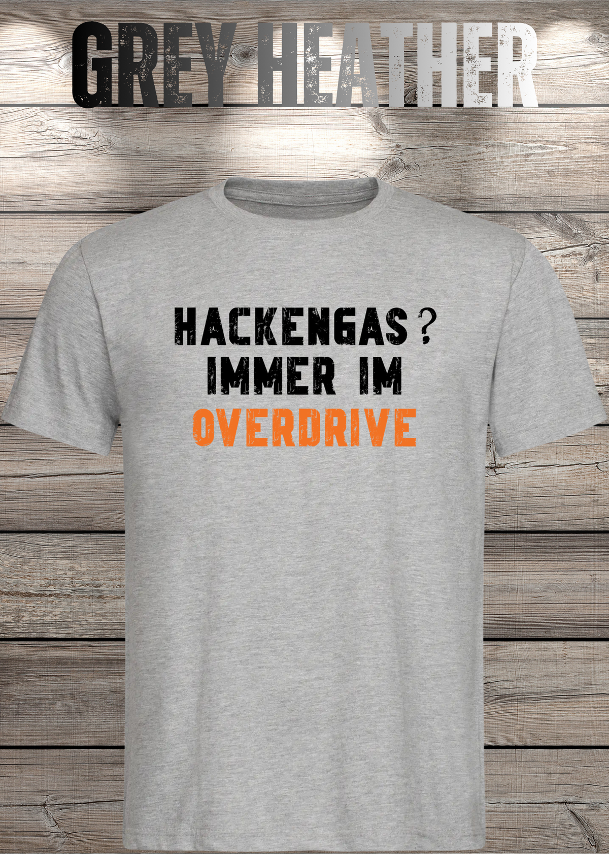 Unisex-T-Shirt „Hackengas? Immer im Overdrive“ in Grey Heather.