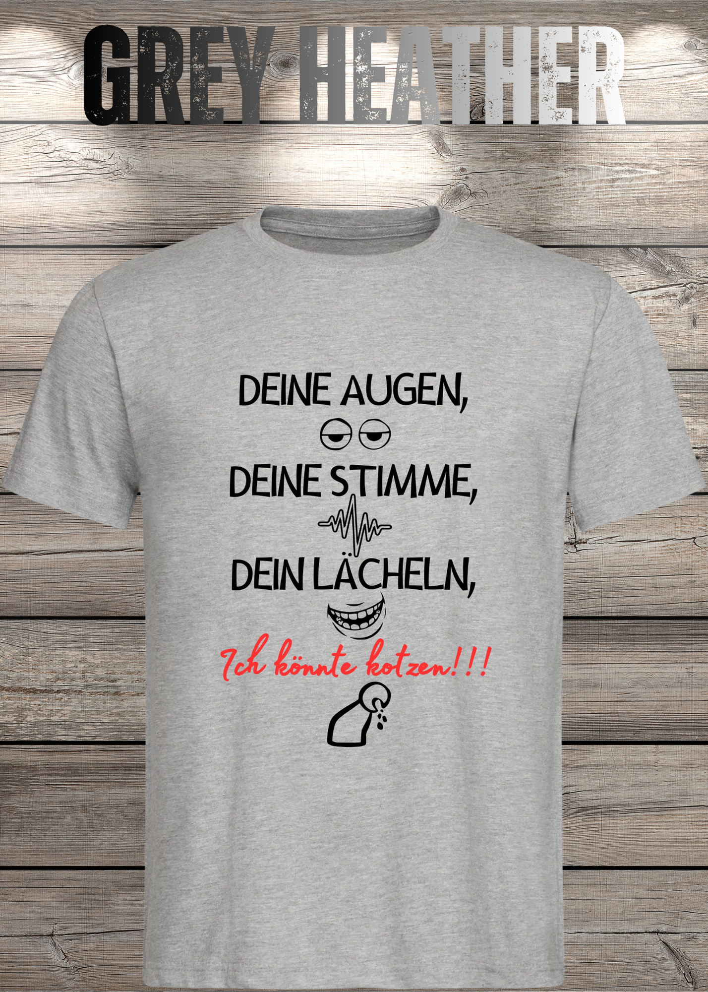 T-Shirt Deine Augen, Deine Stimme Dein Lächeln ich könnt kotzen - Sarkastisches Statement Geschenkidee Lustiges Freizeit Unisex