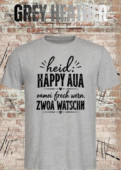Heid: Happy Aua – Bayerisches Fun Shirt | Oamoi frech wern. Zwoa Watschn