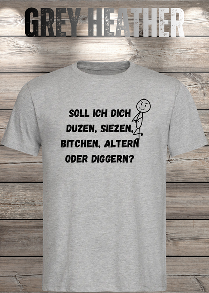 Unisex-T-Shirt „Duzen, Siezen, Bitchen oder Diggen?“ in Grey Heather.