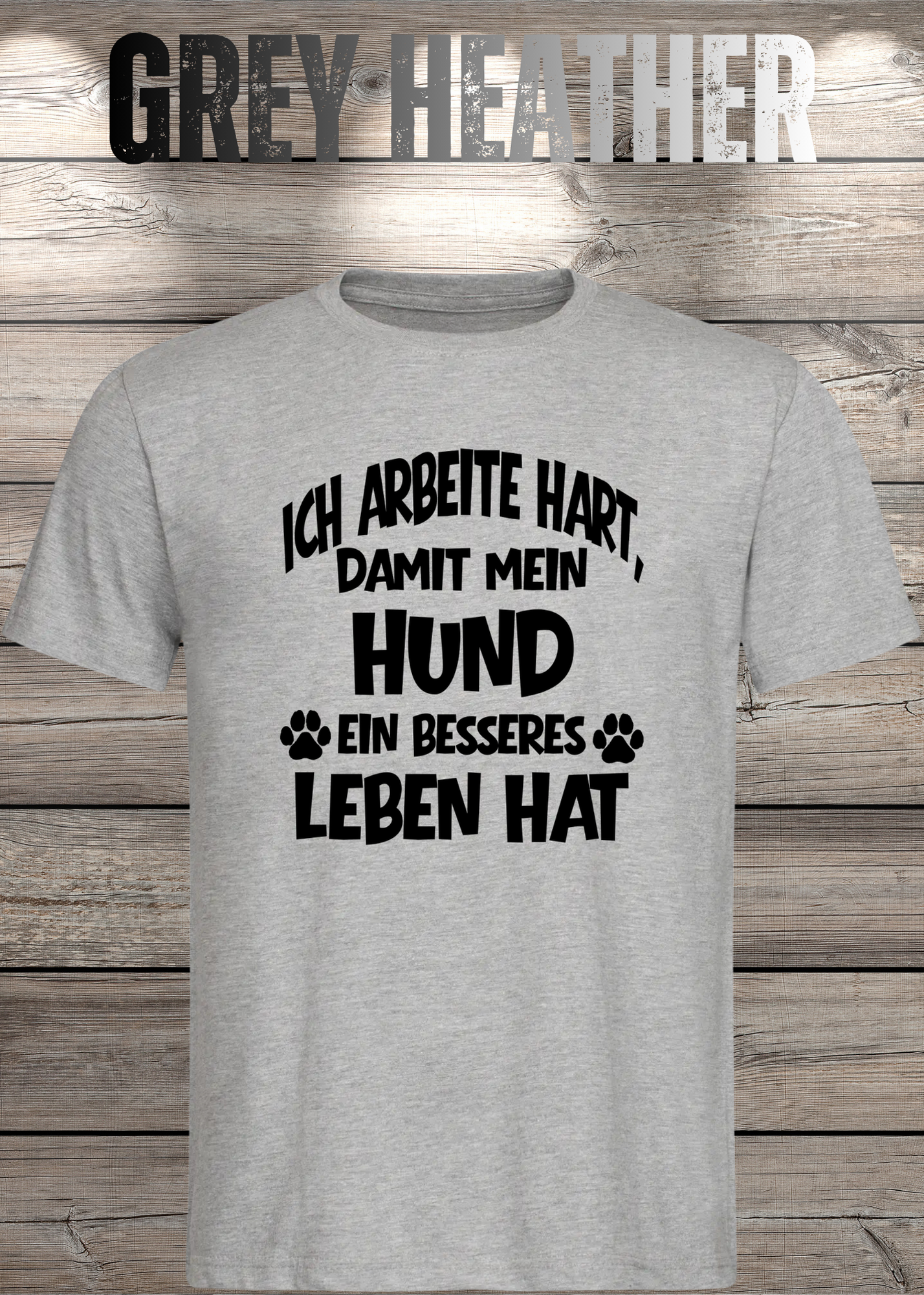 Unisex T-Shirt: Ich arbeite hart, damit mein Hund ein besseres Leben hat