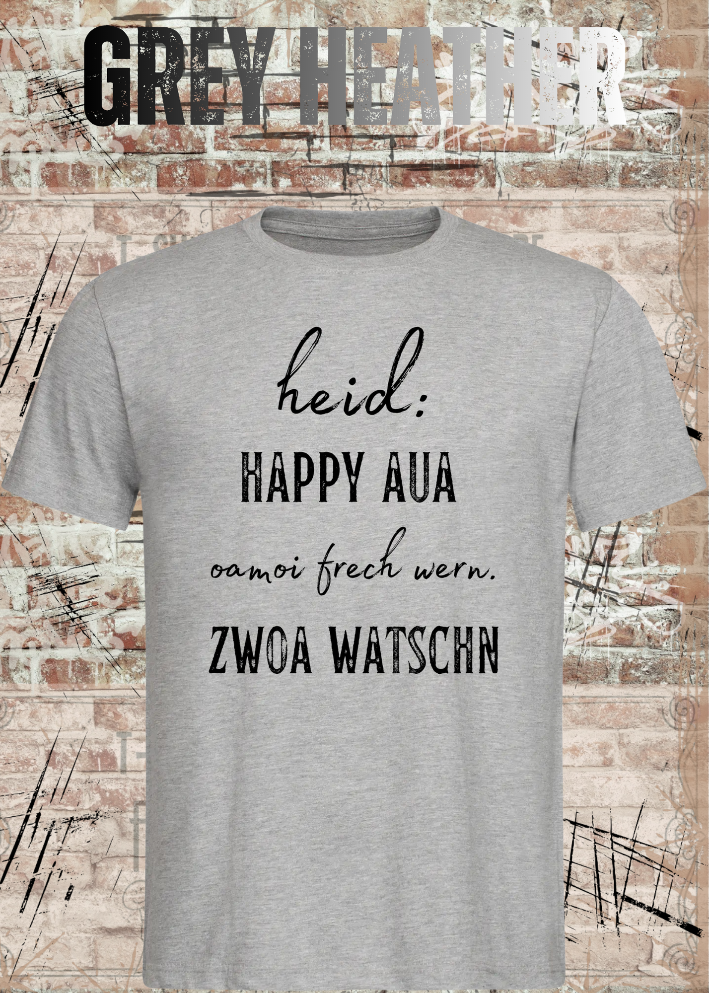 Heid happy, aua oamoi frech wenn zwoa watschn! T-Shirt – Bayerischer Spruch Lustig Unisex