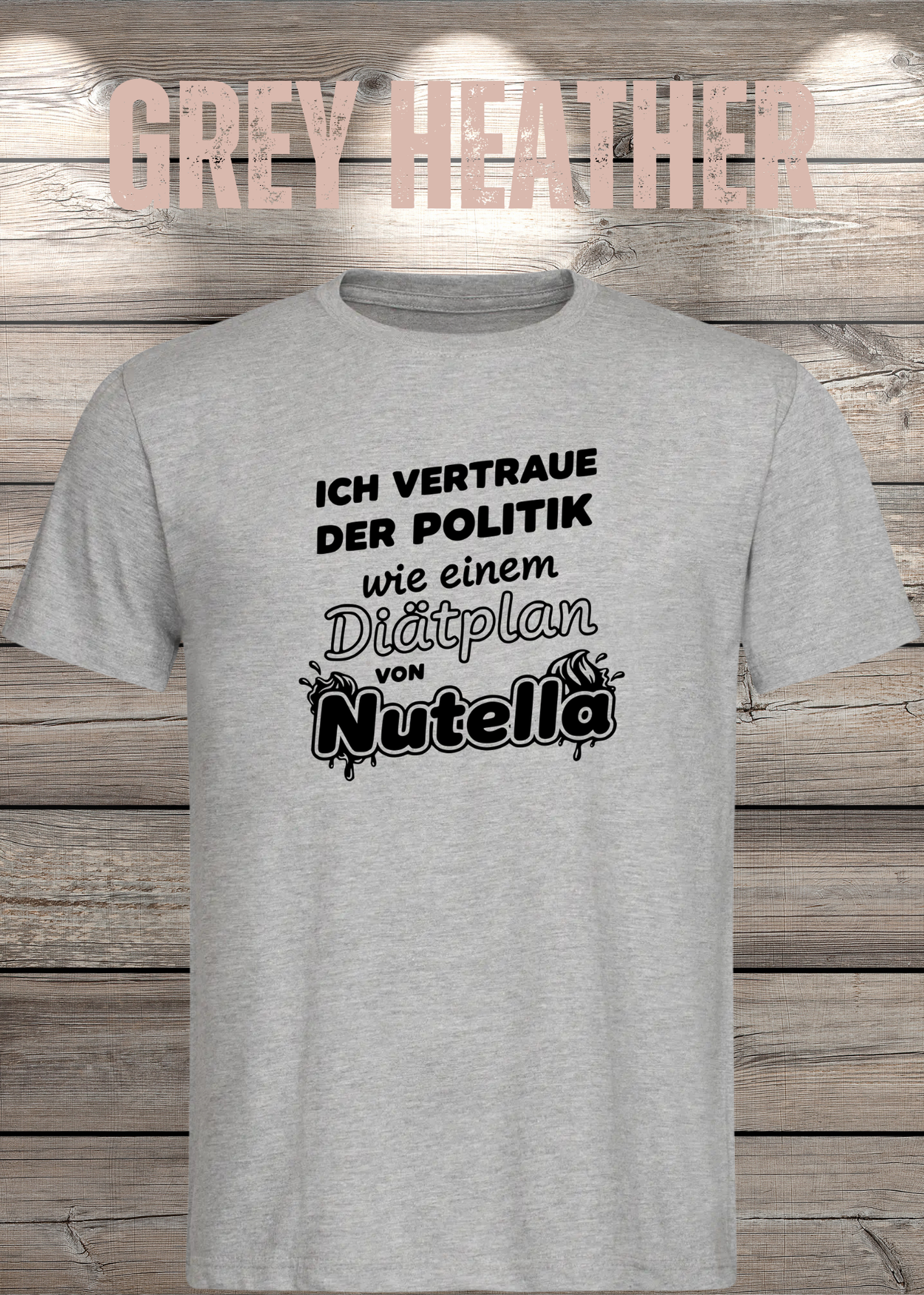 Unisex T-Shirt - Ich vertraue der Politik wie einem Diätplan von Nutella