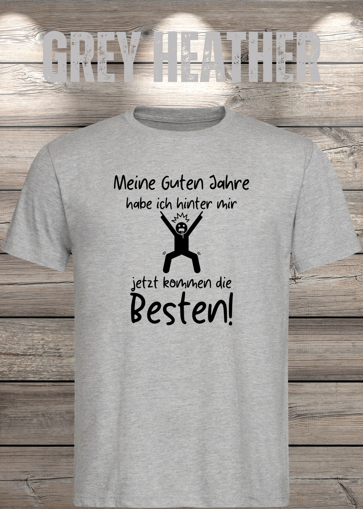 Unisex-T-Shirt „Meine guten Jahre habe ich hinter mir“ in Grey Heather.