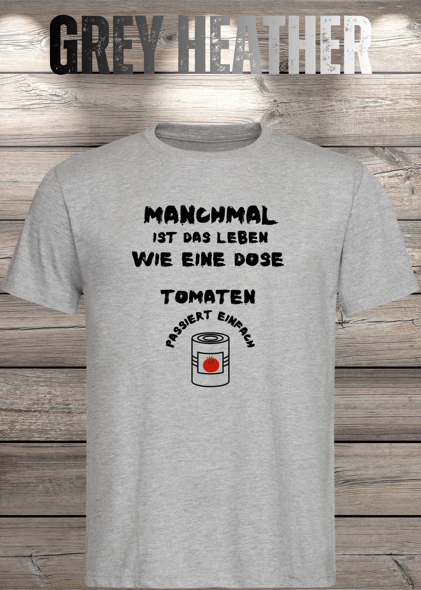 Manchmal ist das Leben wie eine Dose Tomaten - Lustiges Spruch T-Shirt