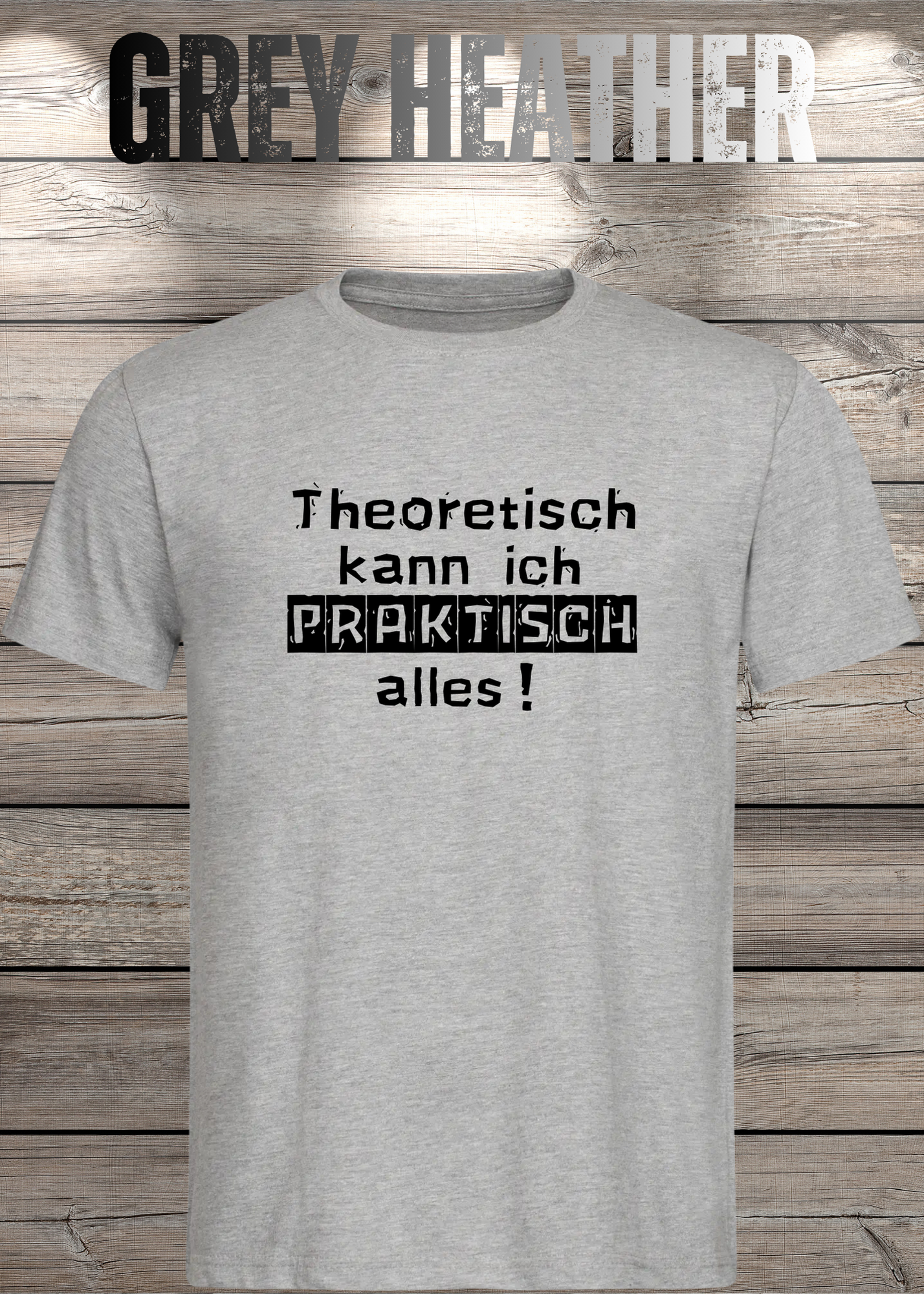 Theoretisch kann ich Praktisch alles! - Witziges Spruch T-Shirt