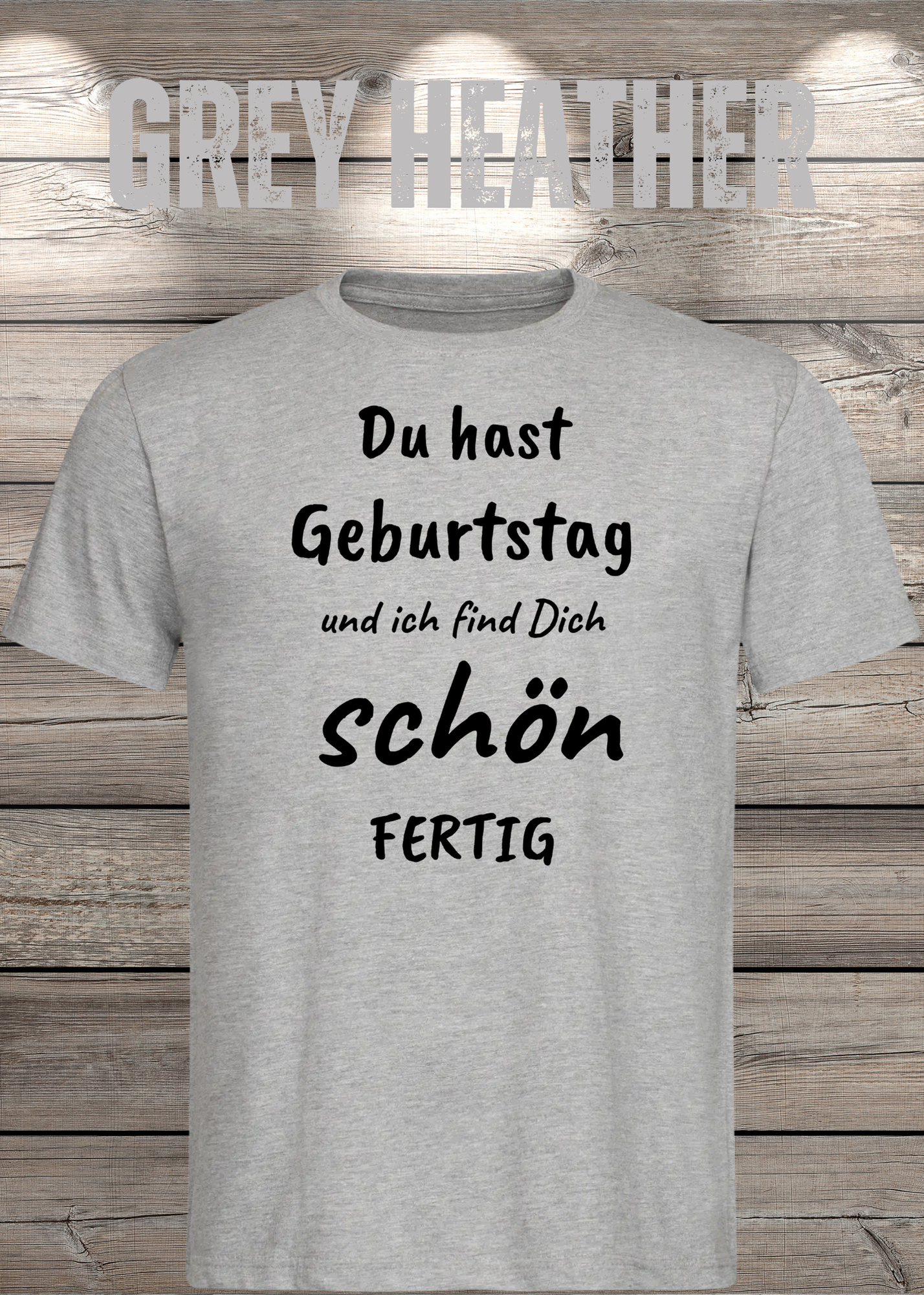 T-Shirt Du hast Geburtstag und ich find Dich schön fertig! Lustige Geschenkidee Unisex