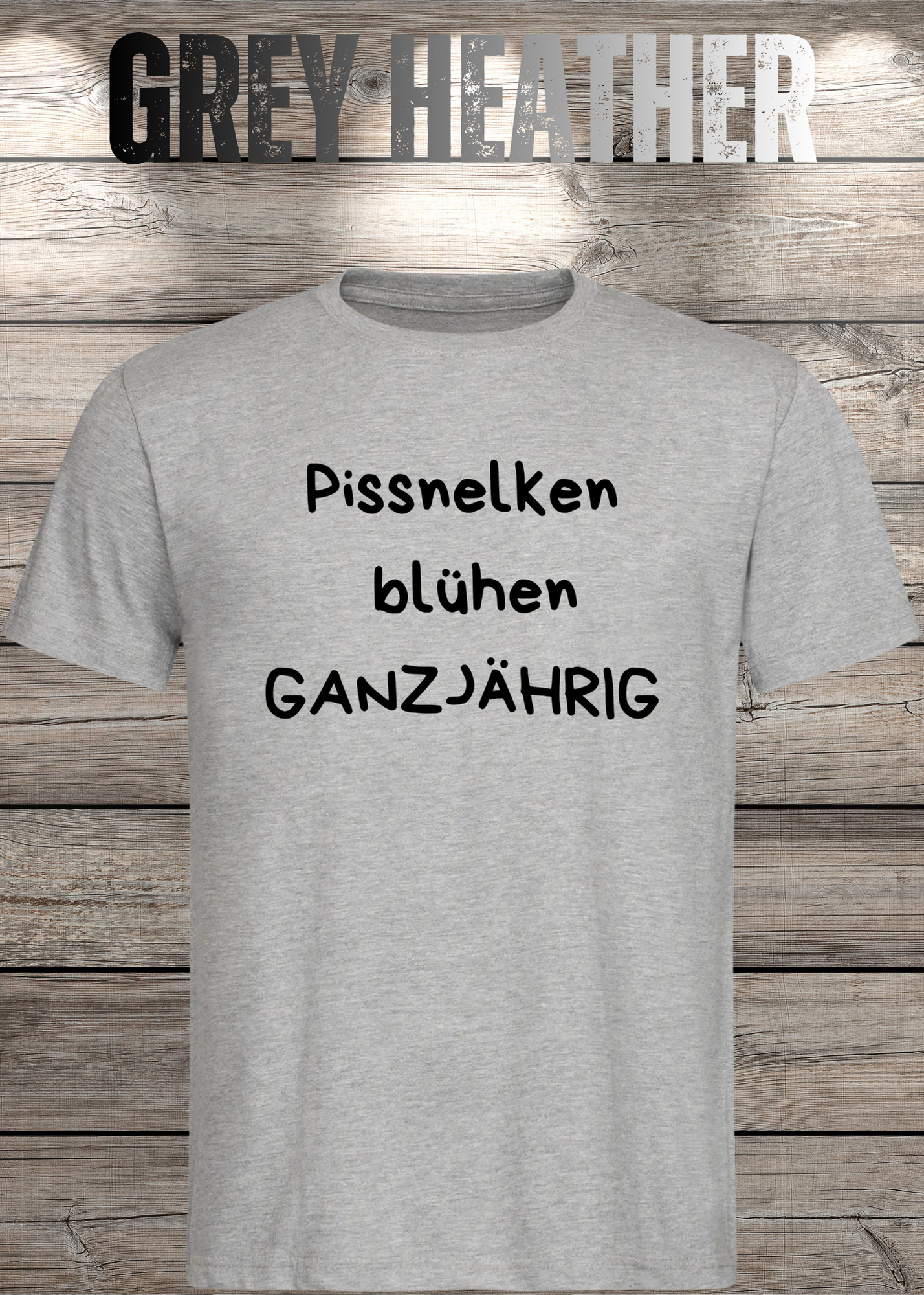 Pissnelken blühen ganzjährig T-Shirt - Lustiger Spruch Geschenk