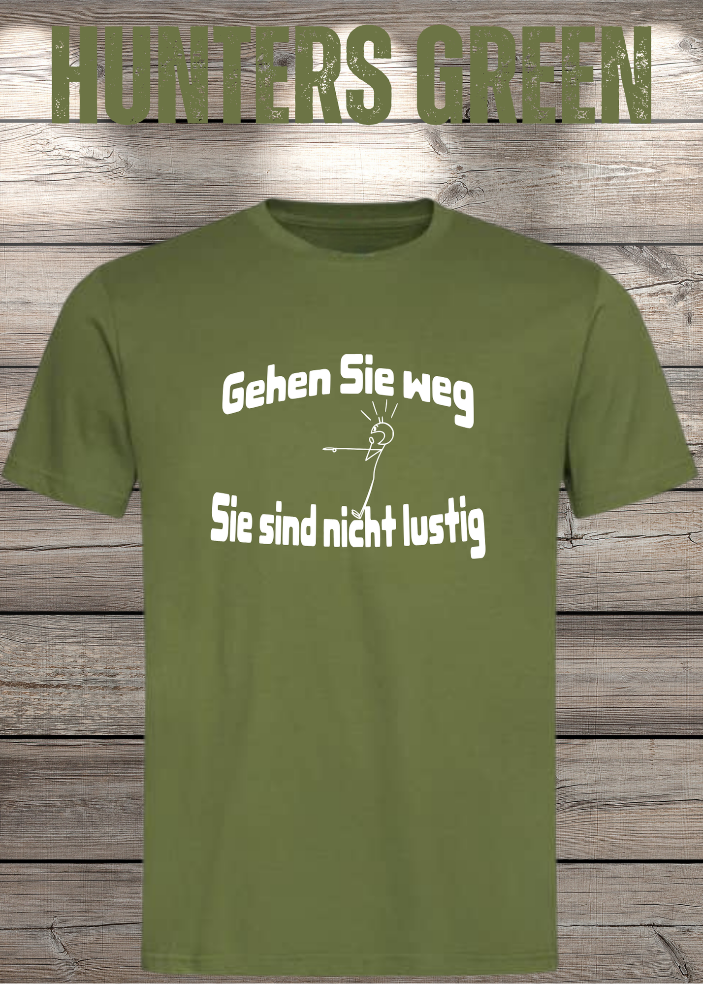 Gehen Sie weg, Sie sind nicht lustig! - Witziges Spruch T-Shirt Unisex