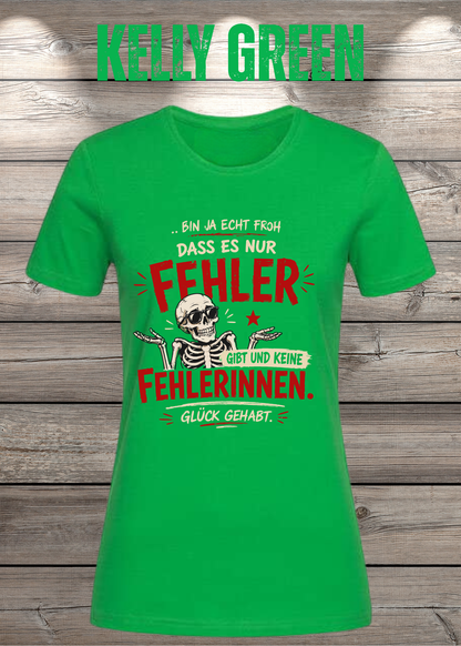 Bin ja echt froh, dass es nur Fehler gibt – Damen T-Shirt