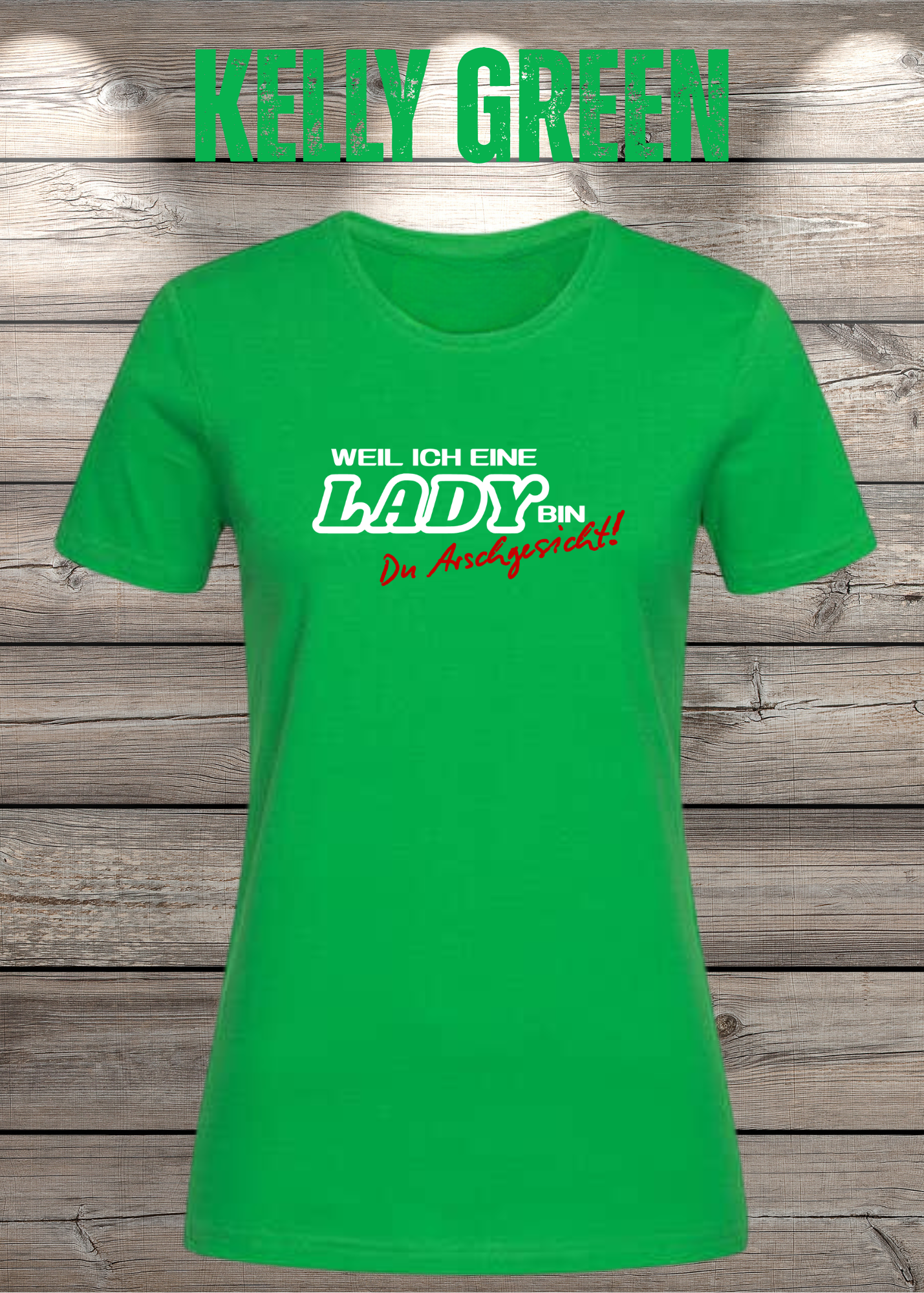 Weil ich eine Lady bin Du Arschgesicht Damen T-Shirt – Frecher Spruch