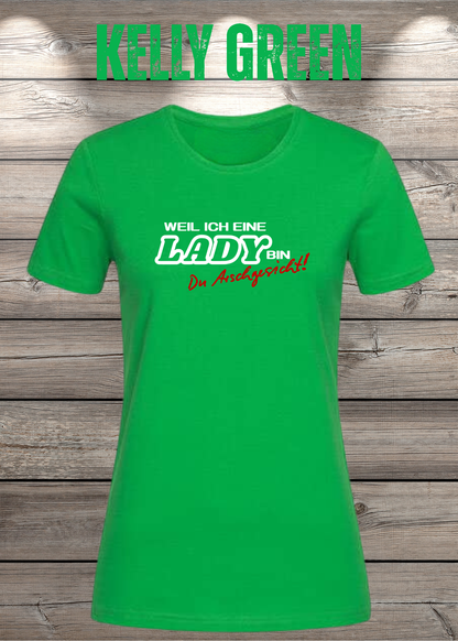 Weil ich eine Lady bin Du Arschgesicht Damen T-Shirt in Kelly Green.