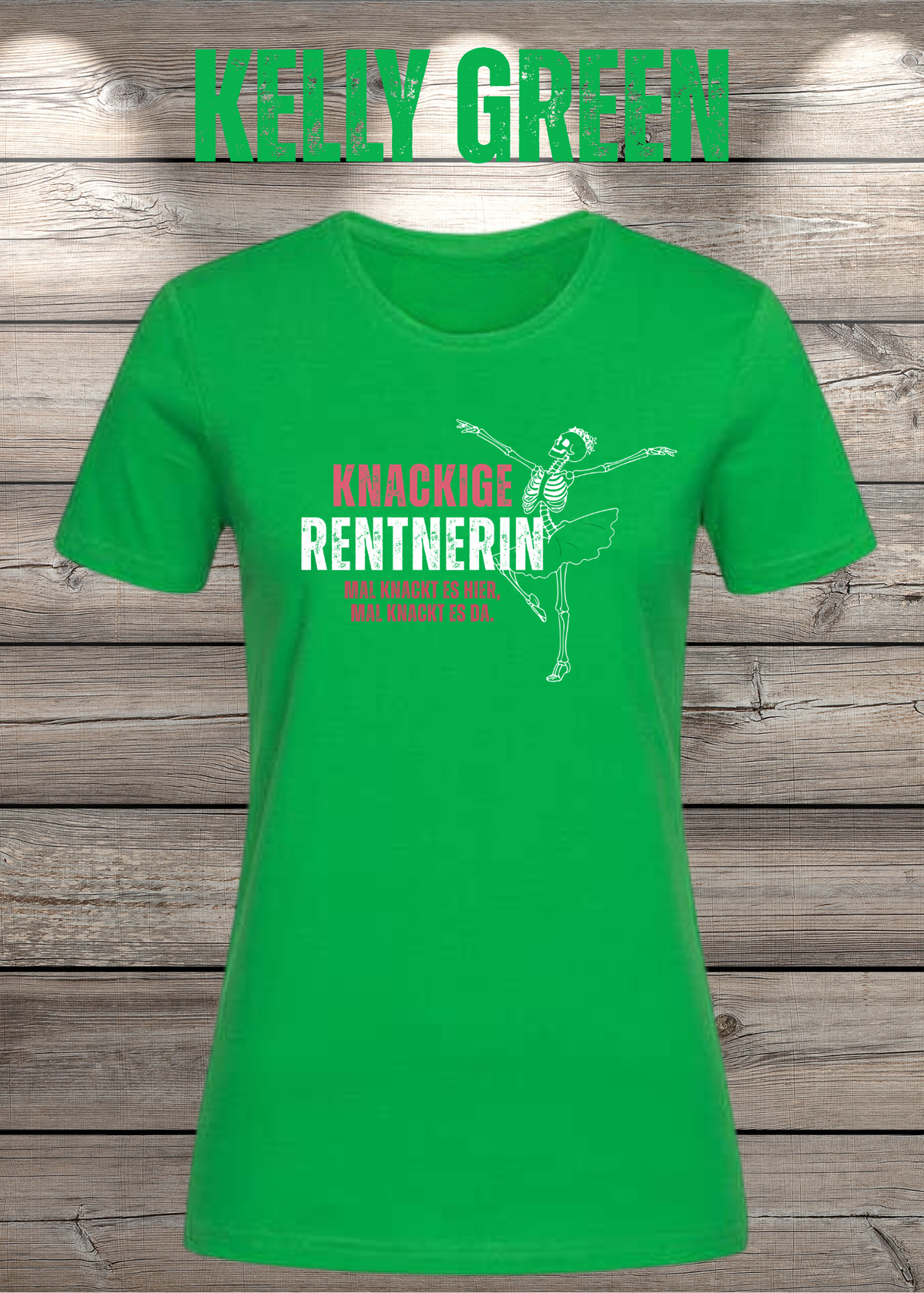 Knackige Rentnerin Damen T-Shirt – Mal knackt es hier mal knackt es da in Kelly Green.