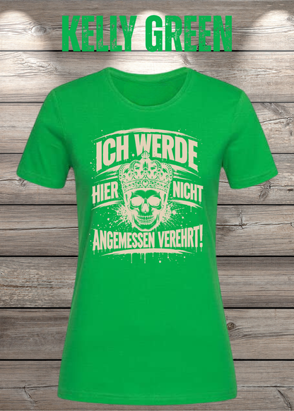 Ich werde hier nicht angemessen verehrt – Damen Statement T-Shirt | FunnyZoom