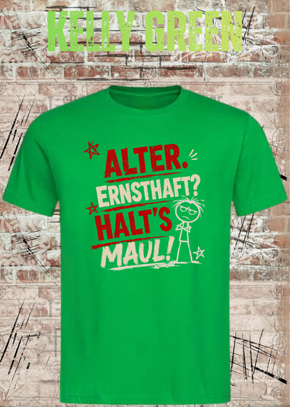 Alter. Ernsthaft? Halt’s Maul! – Unisex T-Shirt