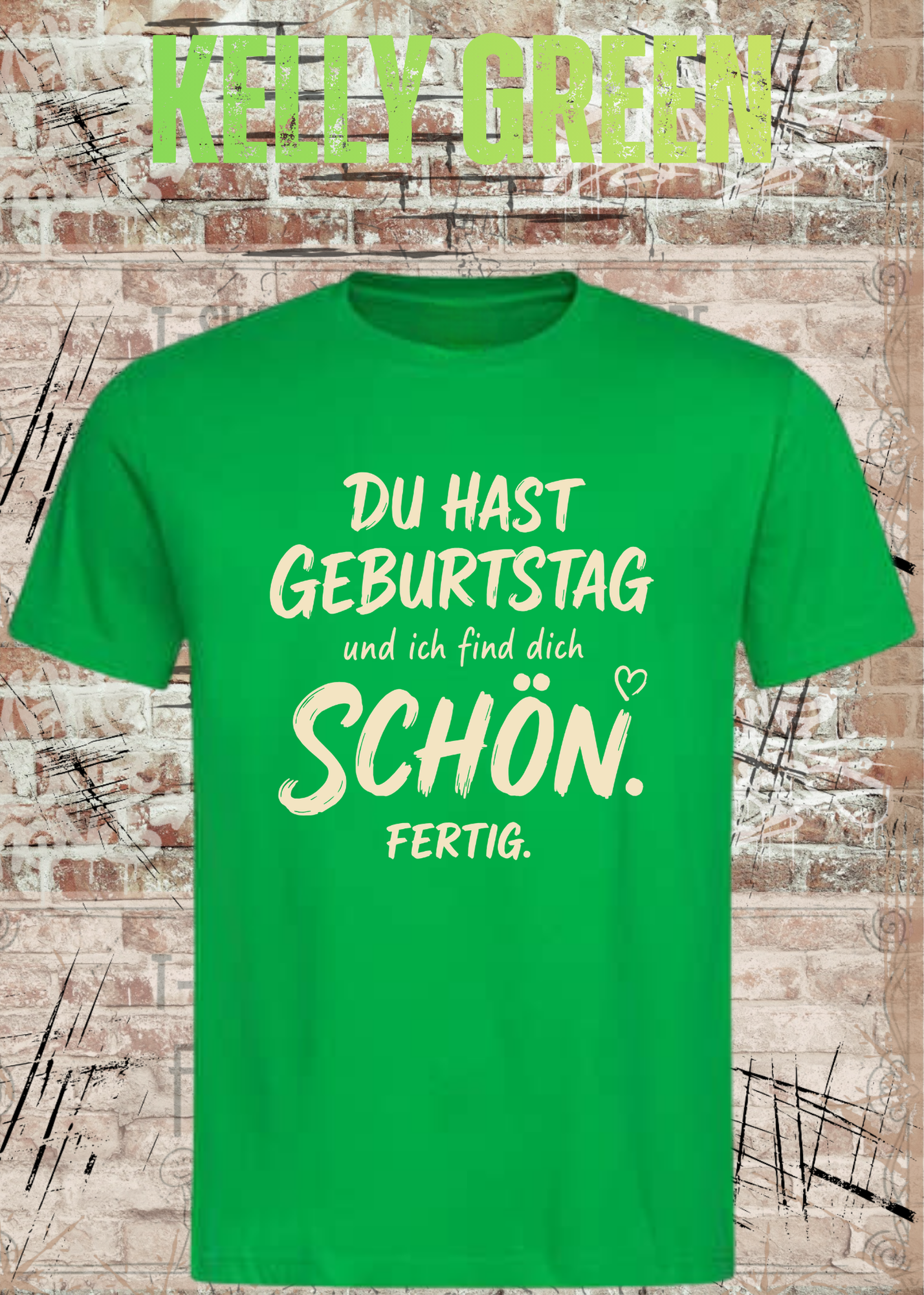 Du hast Geburtstag und ich find dich schön. Fertig. – Unisex T-Shirt