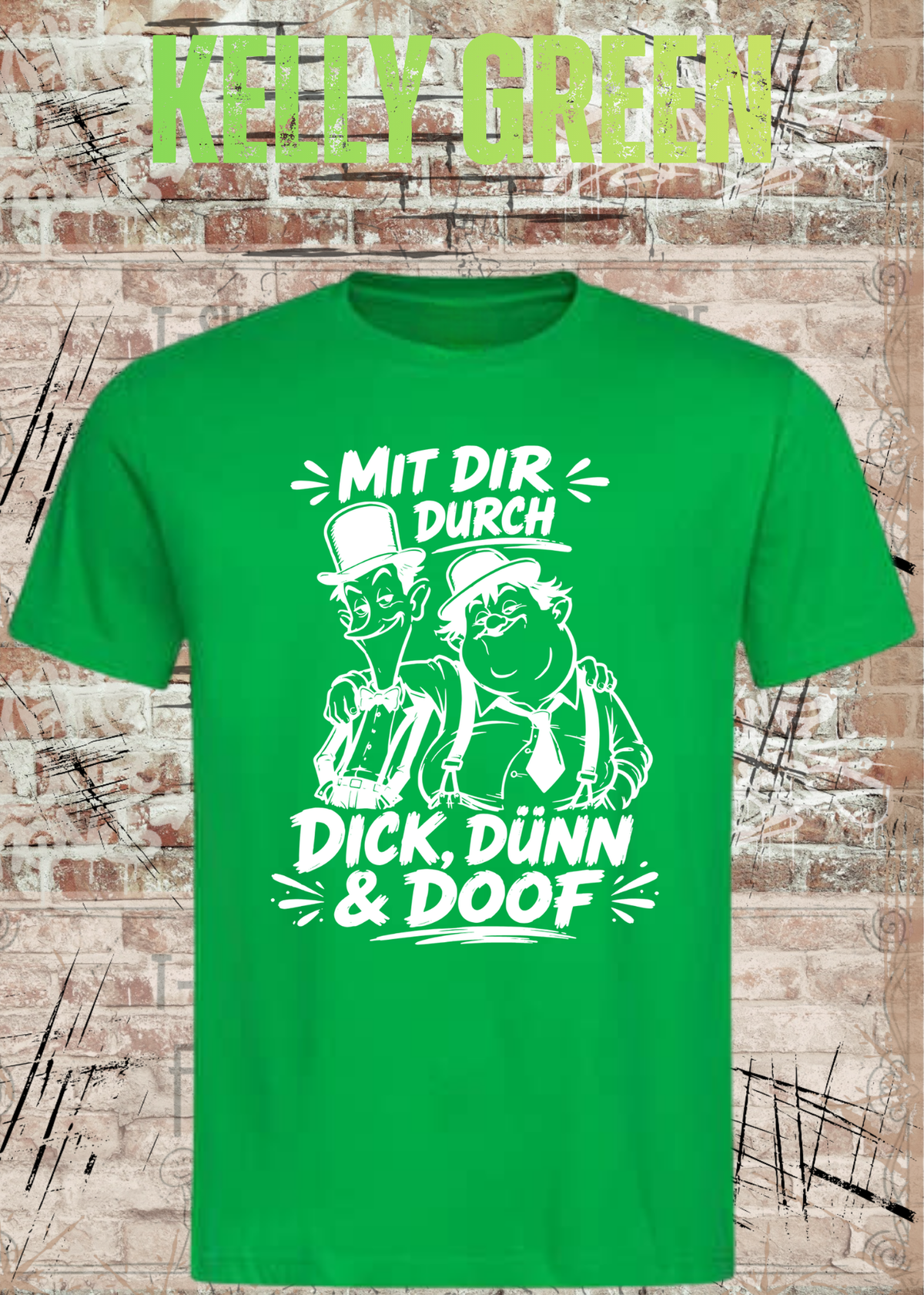Mit dir durch Dick, Dünn & Doof T-Shirt in Kelly Green.