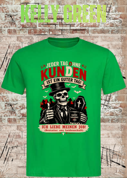 Bestatter T-Shirt – Jeder Tag ohne Kunden ist ein guter Tag in Kelly Green.