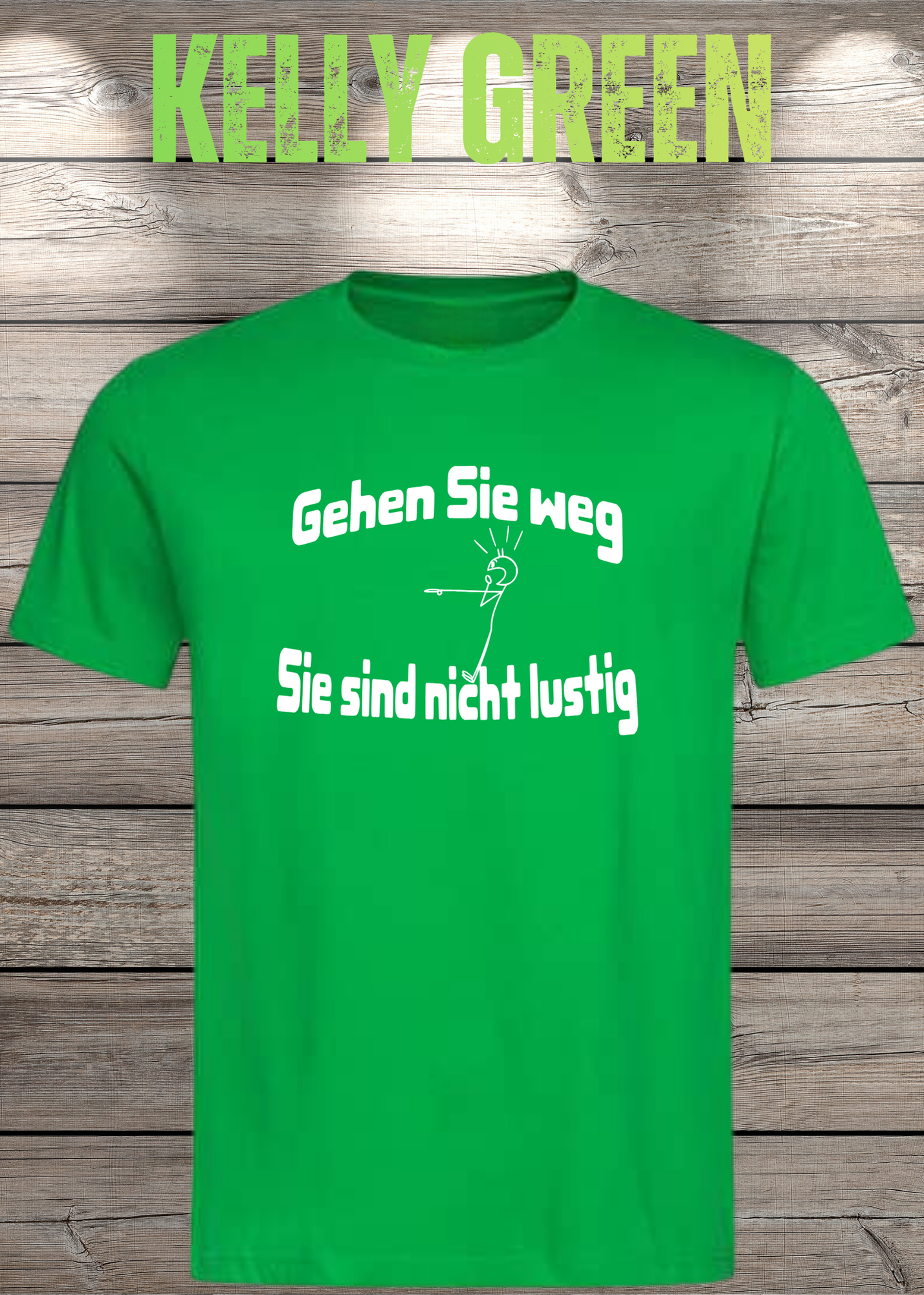 Gehen Sie weg, Sie sind nicht lustig! - Witziges Spruch T-Shirt Unisex