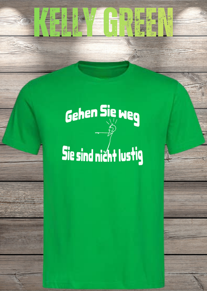 Unisex-T-Shirt „Gehen Sie weg, Sie sind nicht lustig!“ in Kelly Green.