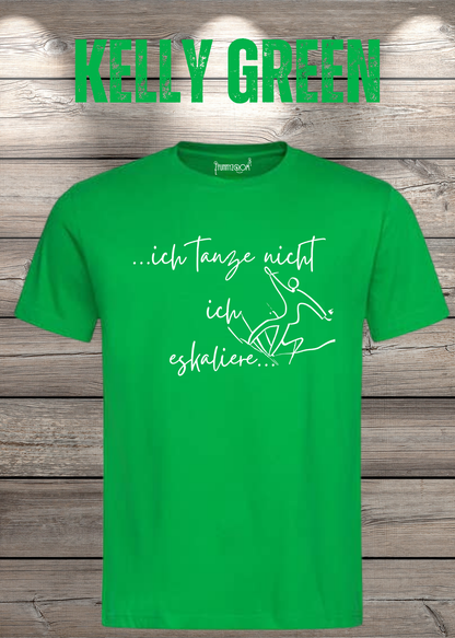 T-Shirt ich tanze nicht ich eskaliere in Kelly Green.
