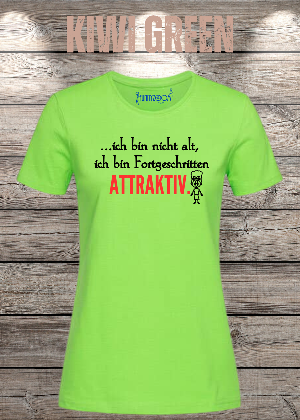 Ich bin nicht alt – ich bin fortgeschritten attraktiv! Damen T-Shirt in Kiwi Green.