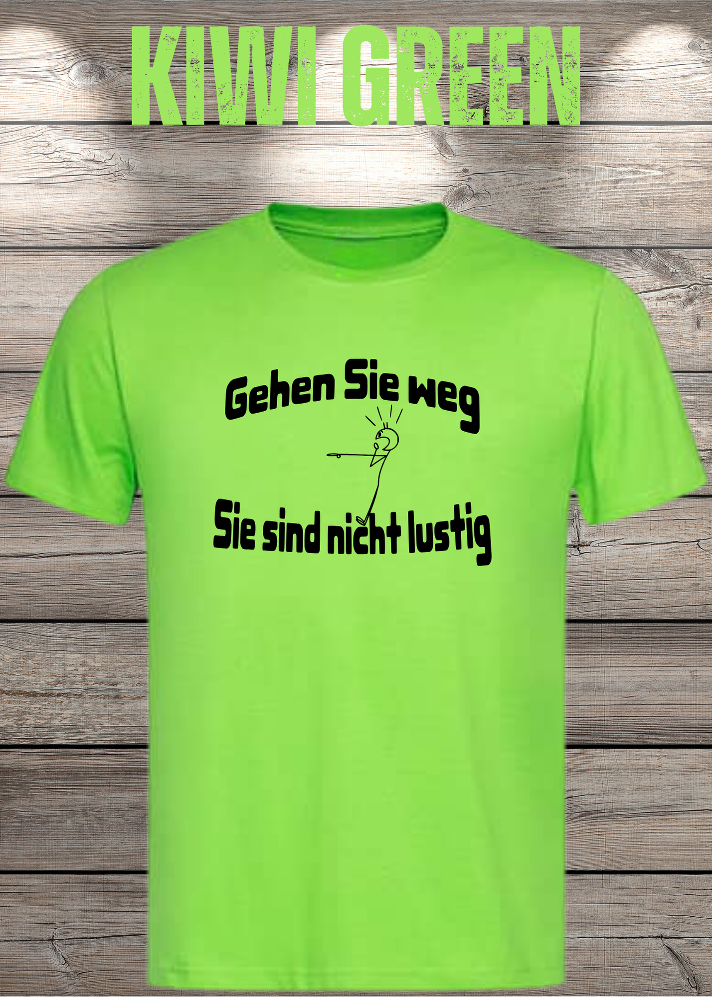 Gehen Sie weg, Sie sind nicht lustig! - Witziges Spruch T-Shirt Unisex