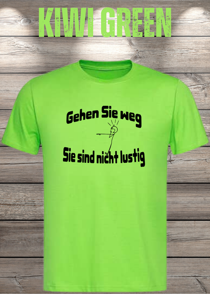 Unisex-T-Shirt „Gehen Sie weg, Sie sind nicht lustig!“ in Kiwi Green.