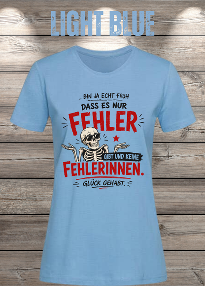 Bin ja echt froh, dass es nur Fehler gibt – Damen T-Shirt