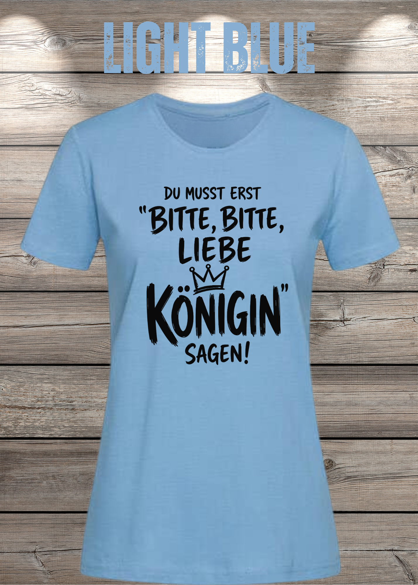 Du musst erst „Bitte, bitte, liebe Königin“ sagen! | Damen T-Shirt