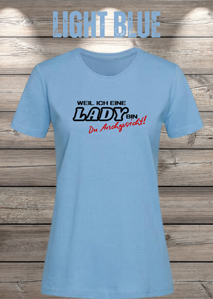 Weil ich eine Lady bin Du Arschgesicht Damen T-Shirt in Light Blue.