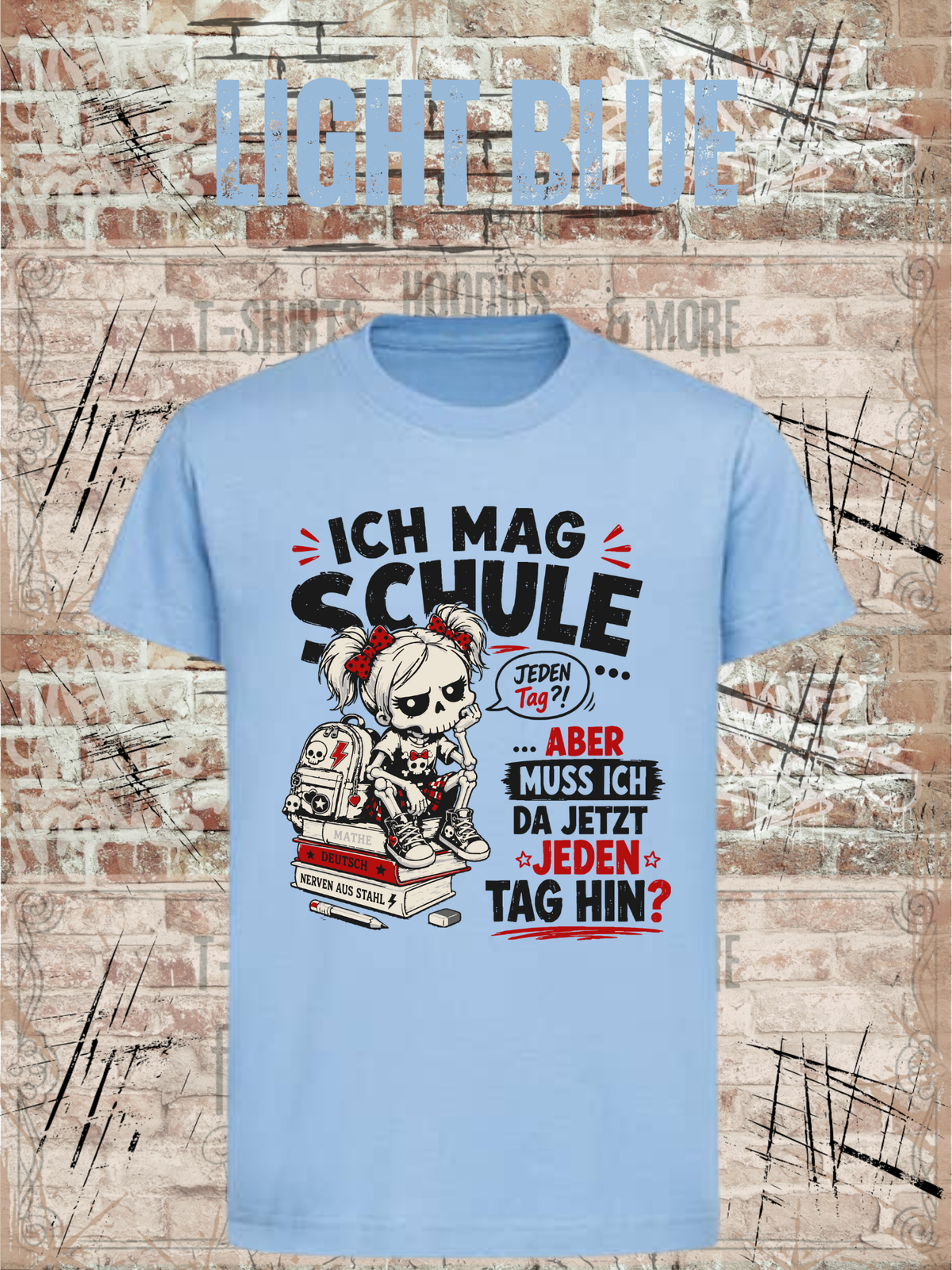 Ich mag Schule – aber muss ich da jetzt jeden Tag hin? Mädchen T-Shirt in Light Blue.