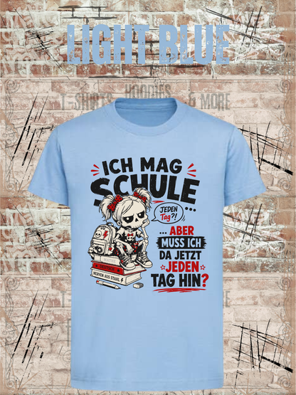 Ich mag Schule – aber muss ich da jetzt jeden Tag hin? Mädchen T-Shirt in Light Blue.