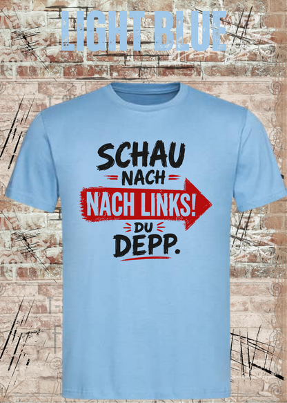 Schau nach links! Du Depp – Unisex T-Shirt