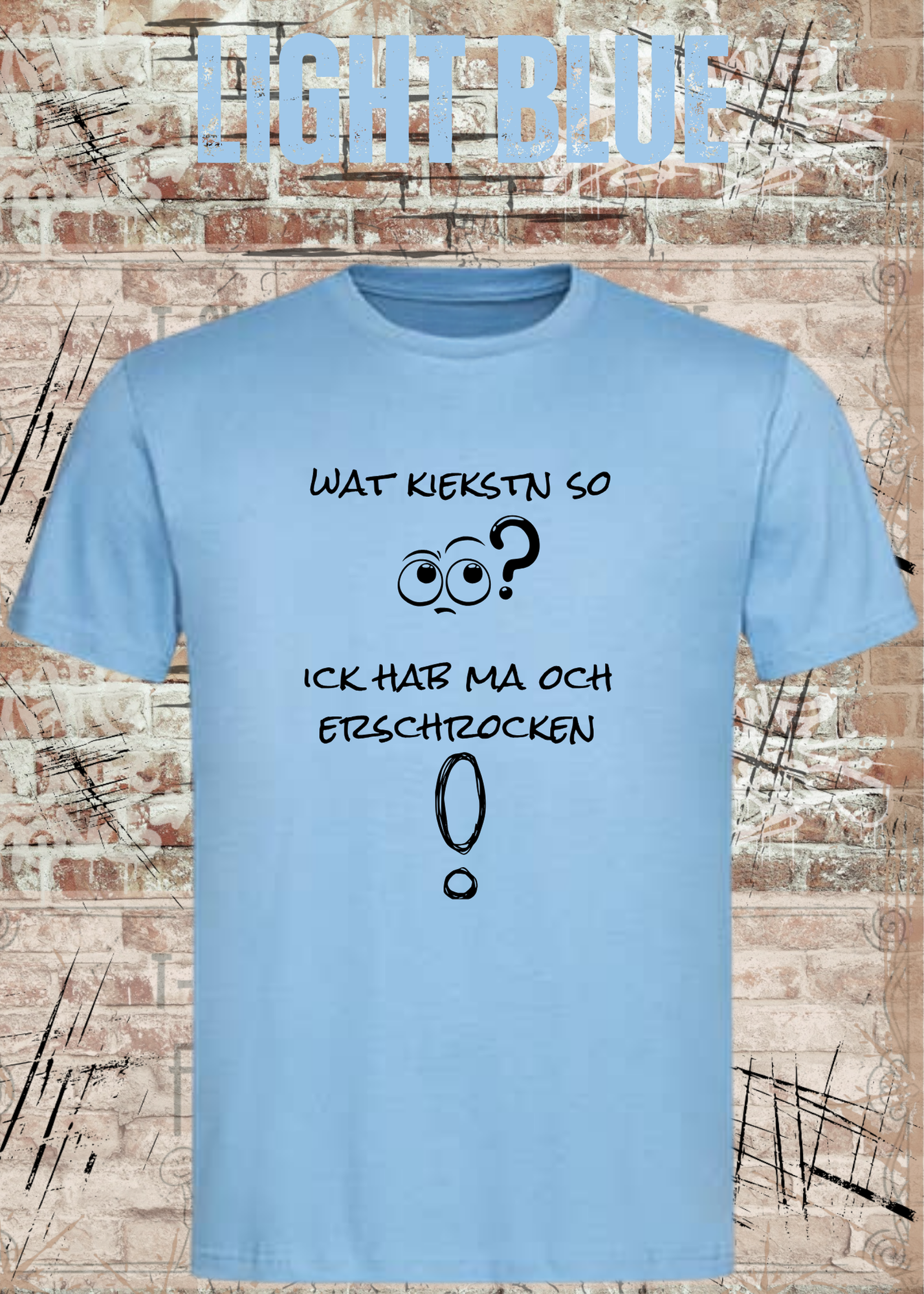 Wat kiekstn so blöde? Ick hab ma och erschrocken! – Berliner Unisex T-Shirt mit Spruch
