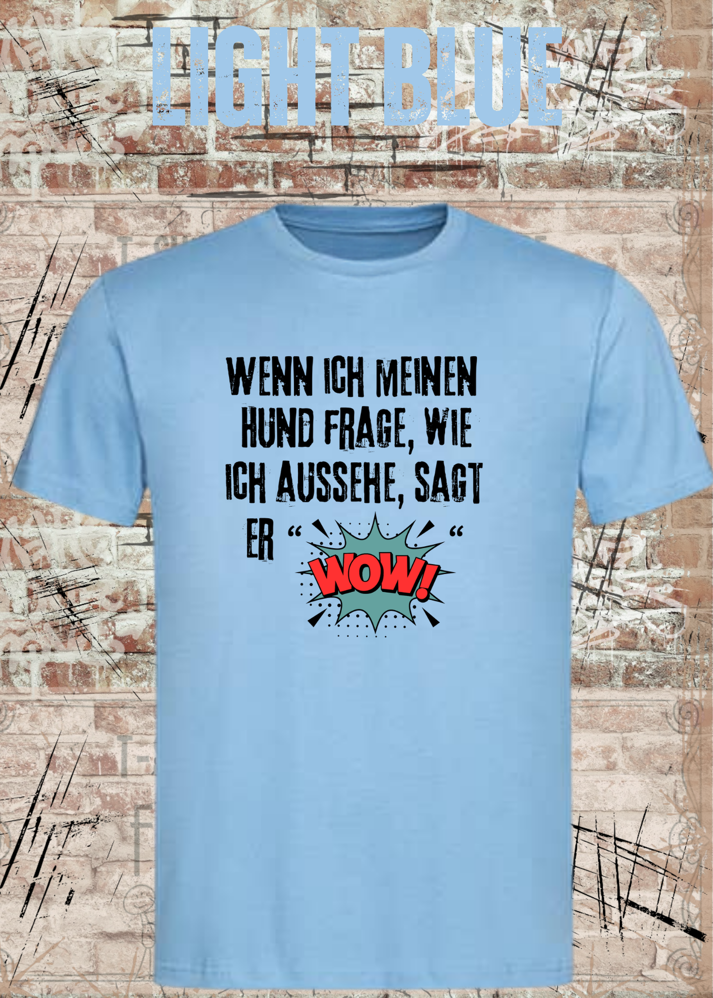 Wenn ich meinen Hund frage wie ich aussehe sagt er WOW! Unisex T-Shirt