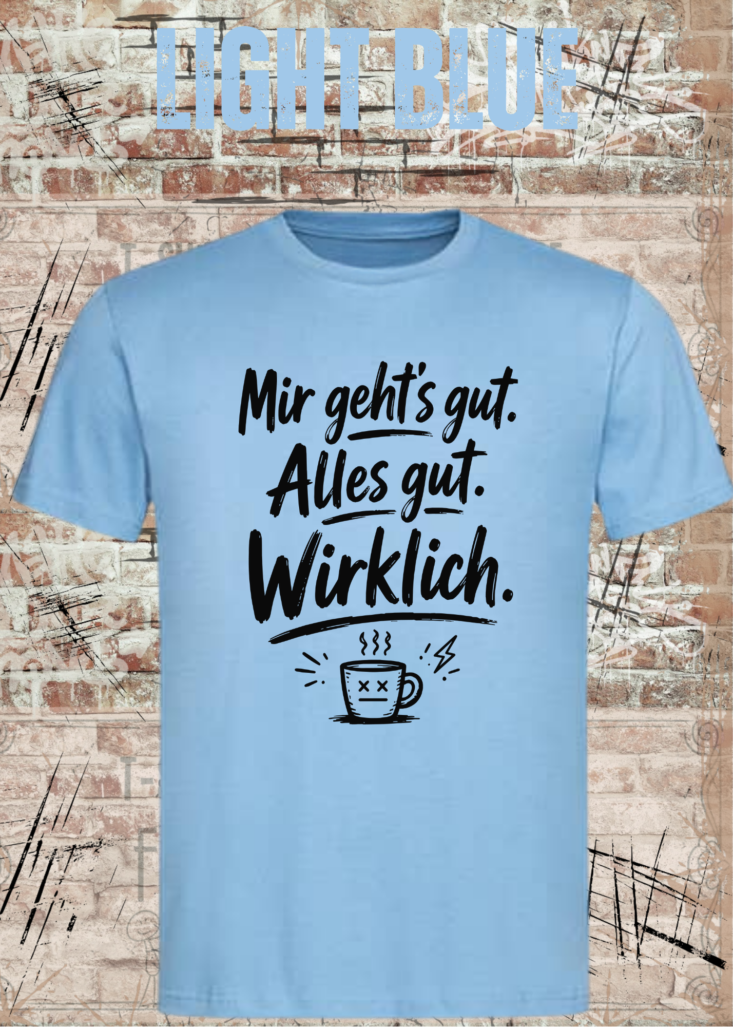 Mir geht’s gut. Alles gut. Wirklich. – Lustiges Kaffee T-Shirt
