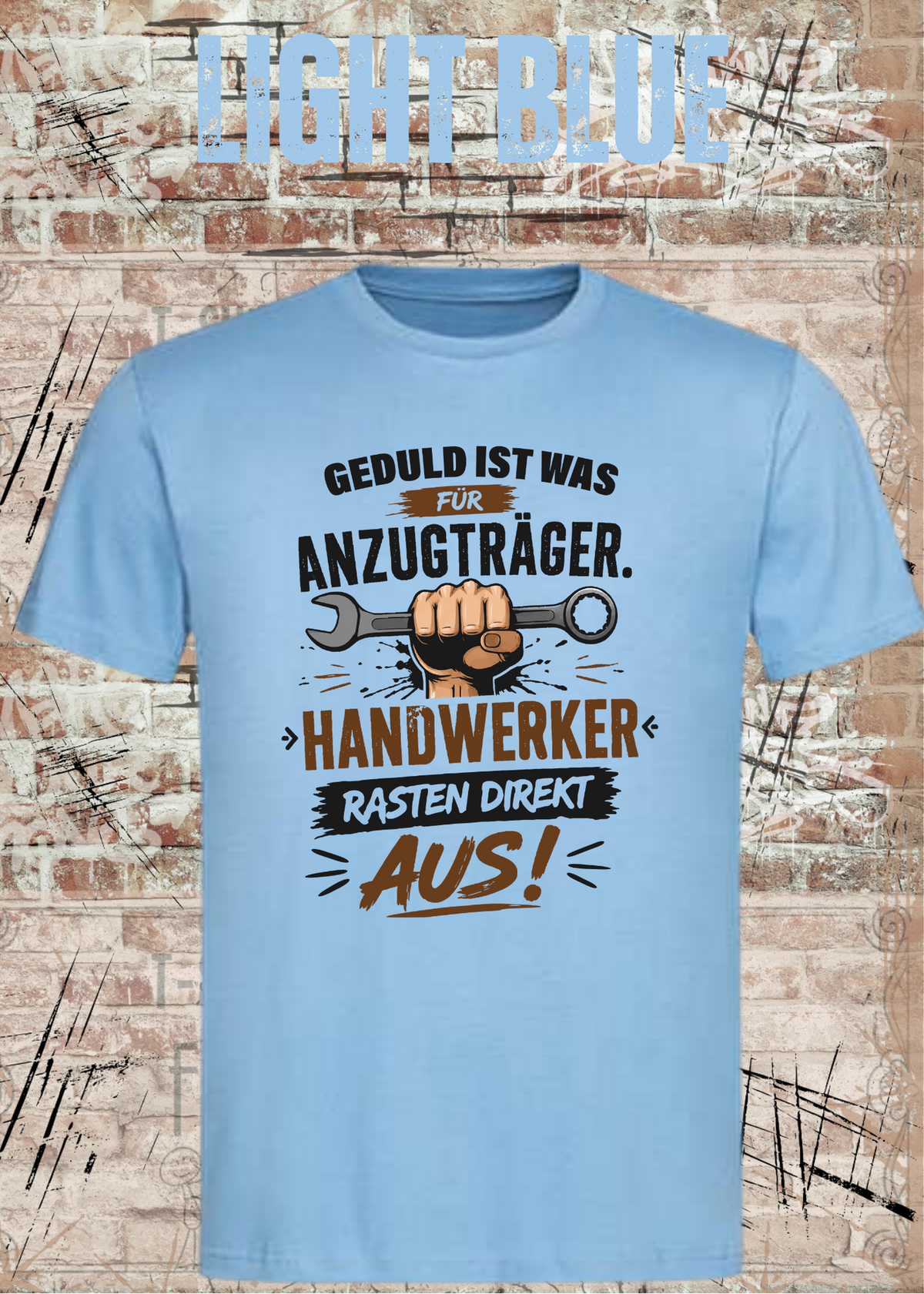 Geduld ist was für Anzugträger – Handwerker rasten direkt aus! T-Shirt in Light Blue.